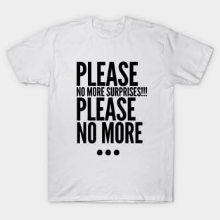 Please no more... T-Shirt